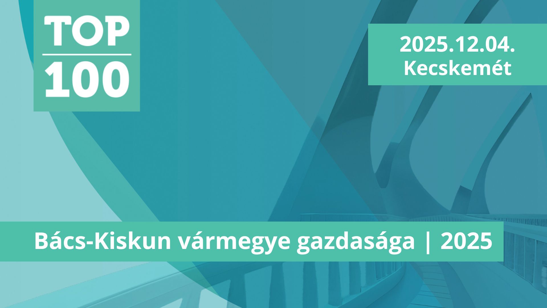 TOP 100 – Bács-Kiskun vármegye gazdasága 2025 - Kecskemét, 2025.12.04. TOP 100 – Bács-Kiskun vármegye gazdasága 2025 - Kecskemét, 2025.12.04.
