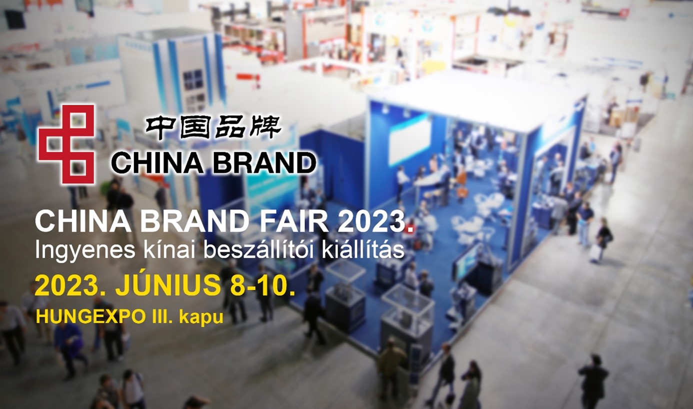 China Brand Fair 2023 - HUNGEXPO, 2023.06.8-10.
