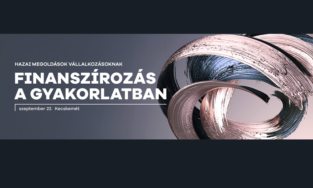 Finanszírozás a gyakorlatban - Hazai megoldások vállalkozásoknak 2025.09.22.
