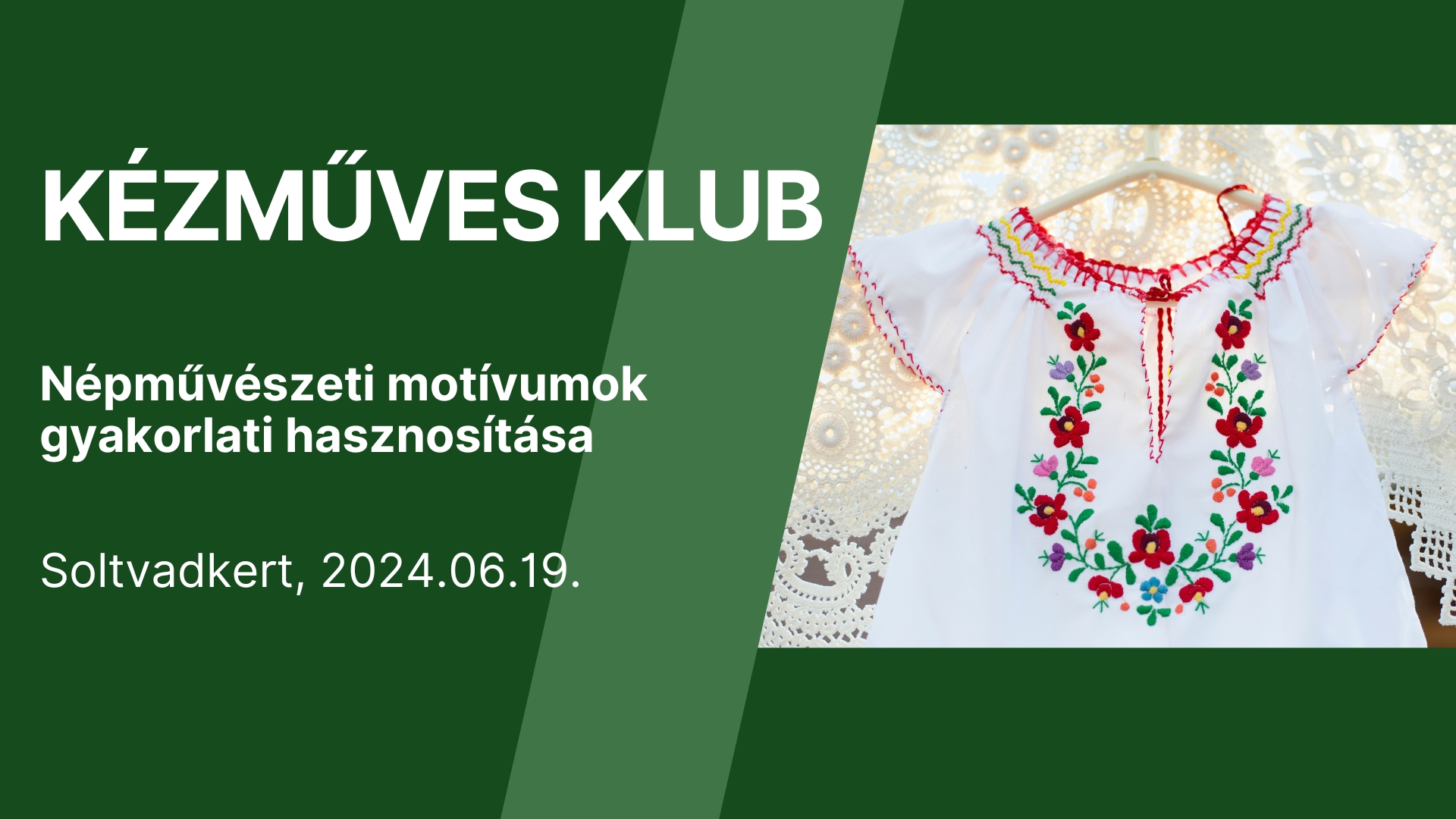 KÉZMŰVES KLUB - Népművészeti motívumok gyakorlati hasznosítása - Soltvadkert, 2024.06.19.