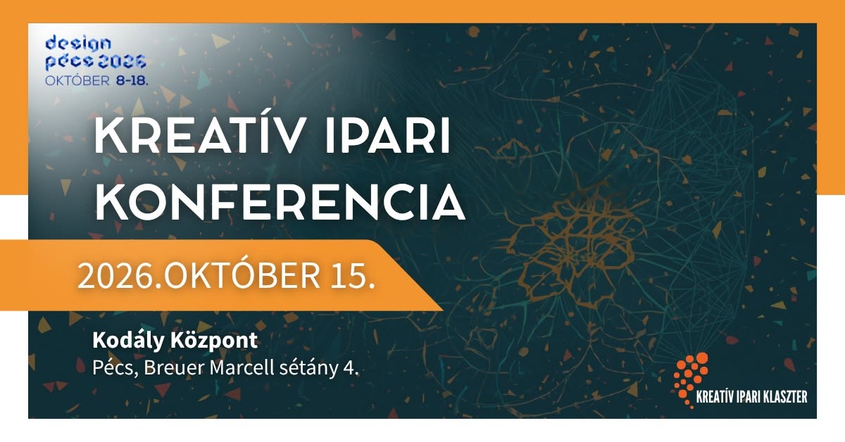 Kreatív Ipari Konferencia - Pécs, 2026.10.15. Kreatív Ipari Konferencia - Pécs, 2026.10.15.