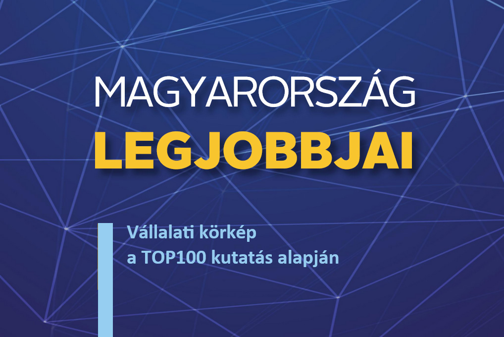 Magyarország legjobbjai – vállalati körkép a TOP100 kutatás alapján