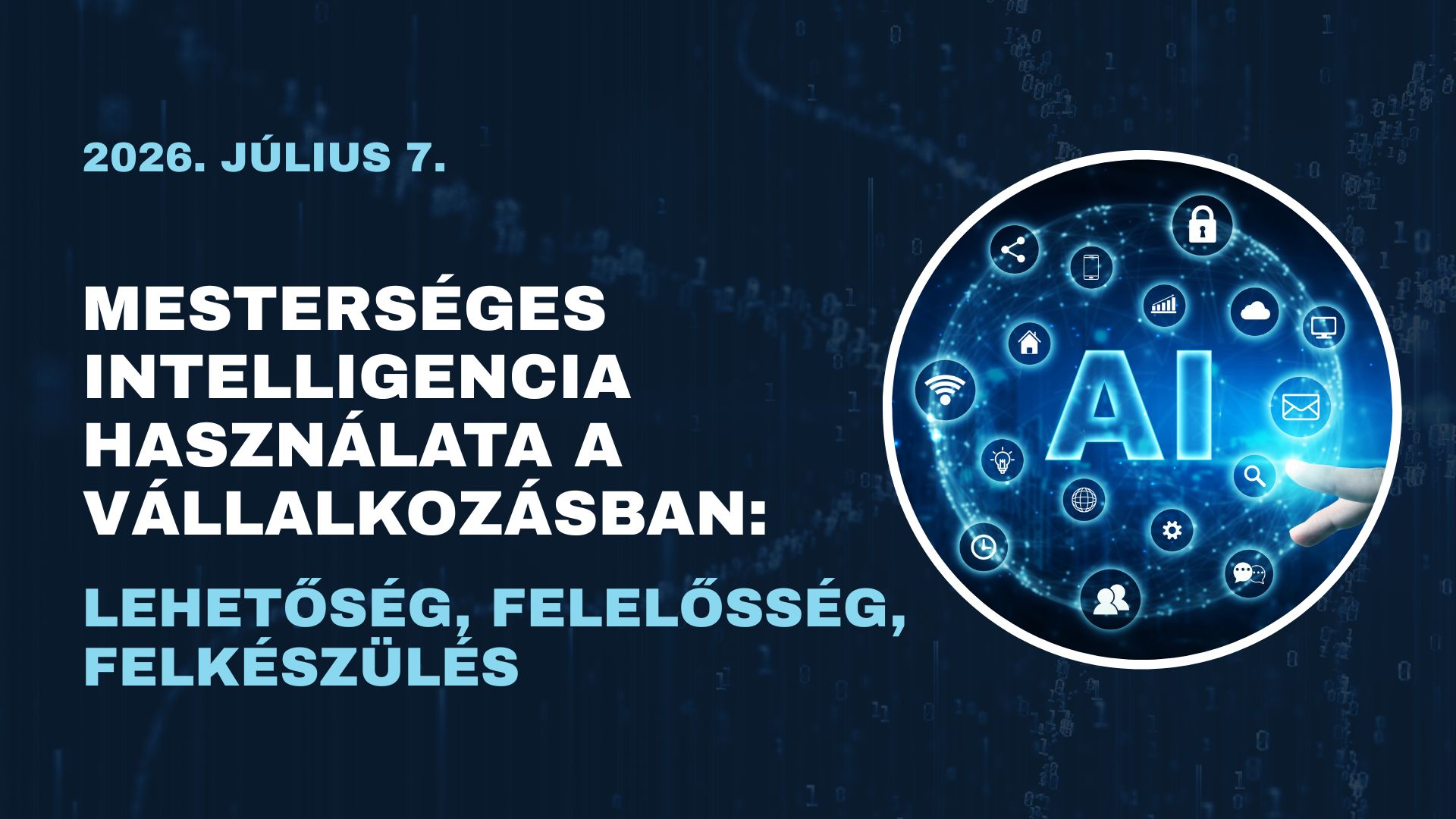 MI használata a vállalkozásban: lehetőség, felelősség, felkészülés - ingyenes online tájékoztató az EU MI rendeletről - 2026.07.07.