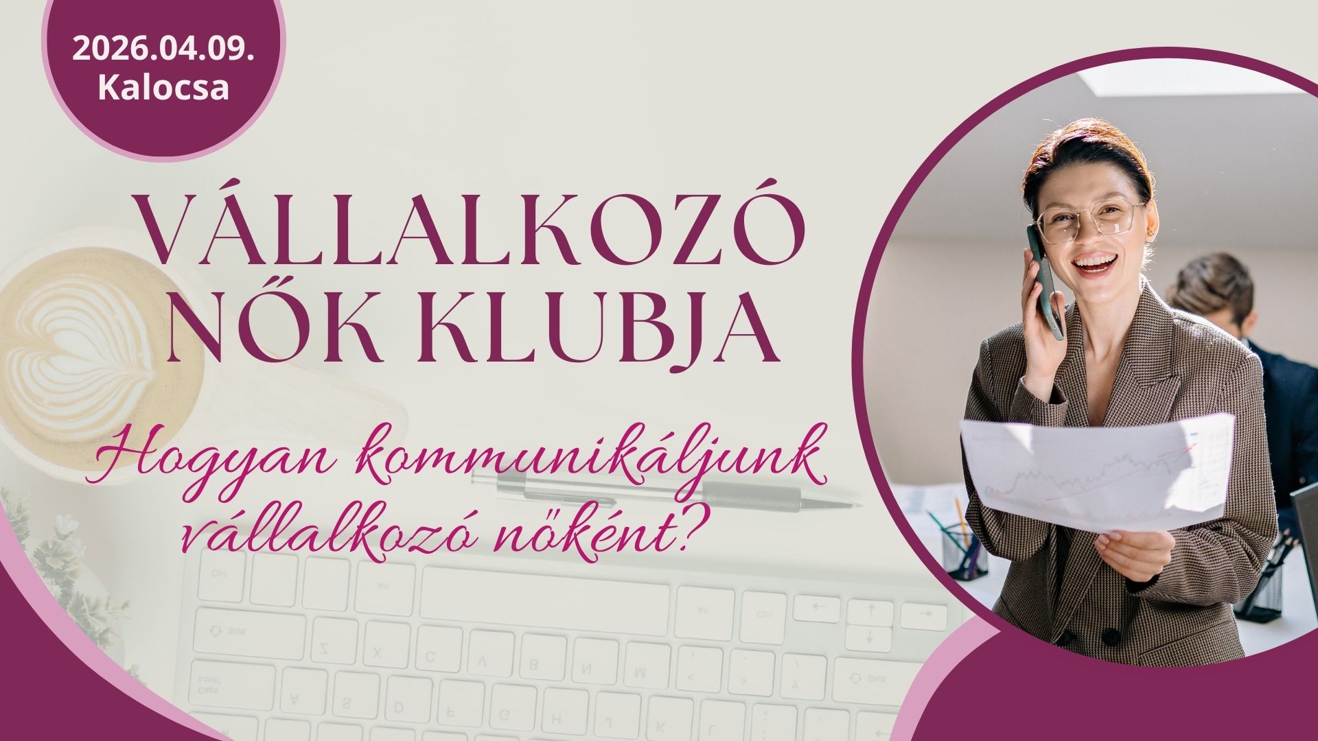  Vállalkozó nők klubja – Hogyan kommunikáljunk vállalkozó nőként? - Kalocsa, 2026.04.09.