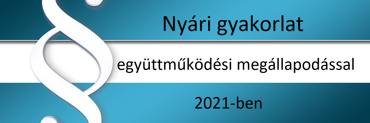 A 2021. évi nyári összefüggő szakmai gyakorlattal kapcsolatos tudnivalók